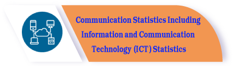 Communication Statistics Including Information and Communication Technology (ICT) Statistics